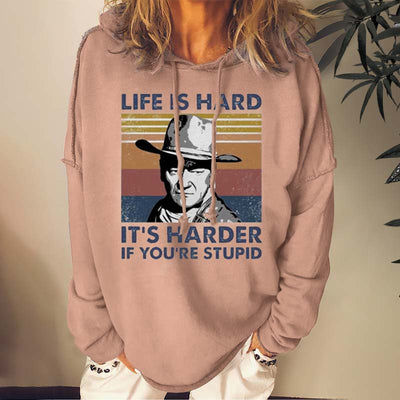 Life Is Hard It's Harder If You're Stupid Sweatshirts