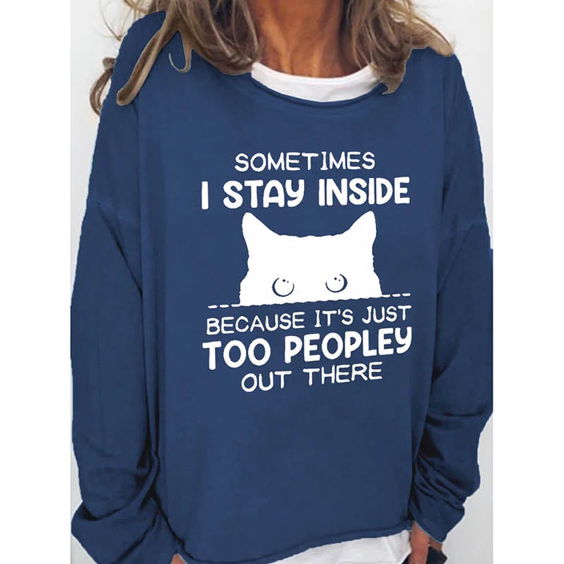 Funny Women Sometimes I Stay Inside Because It's Just Too Peopley Out There Crew Neck Casual Letter Sweatshirts