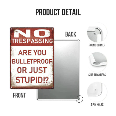 Metal Sign Vintage Retro - No Trespassing - Are You Bulletproof Or Stupid!? - Outdoor Sign For Home Decor