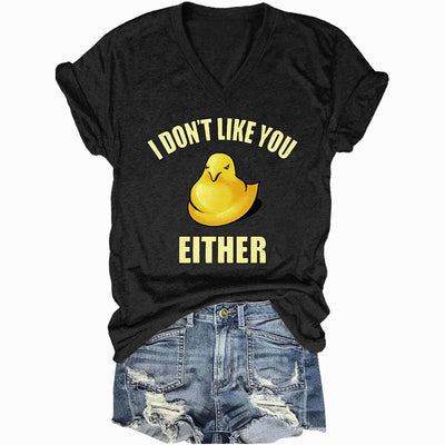 I Don't Like You Either V Neck T-shirts