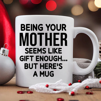 Being Your Mother - Funny Ceramic Coffee Mug