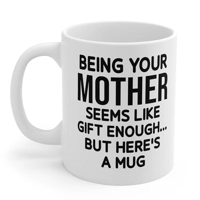 Being Your Mother - Funny Ceramic Coffee Mug